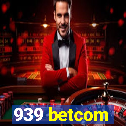 939 betcom
